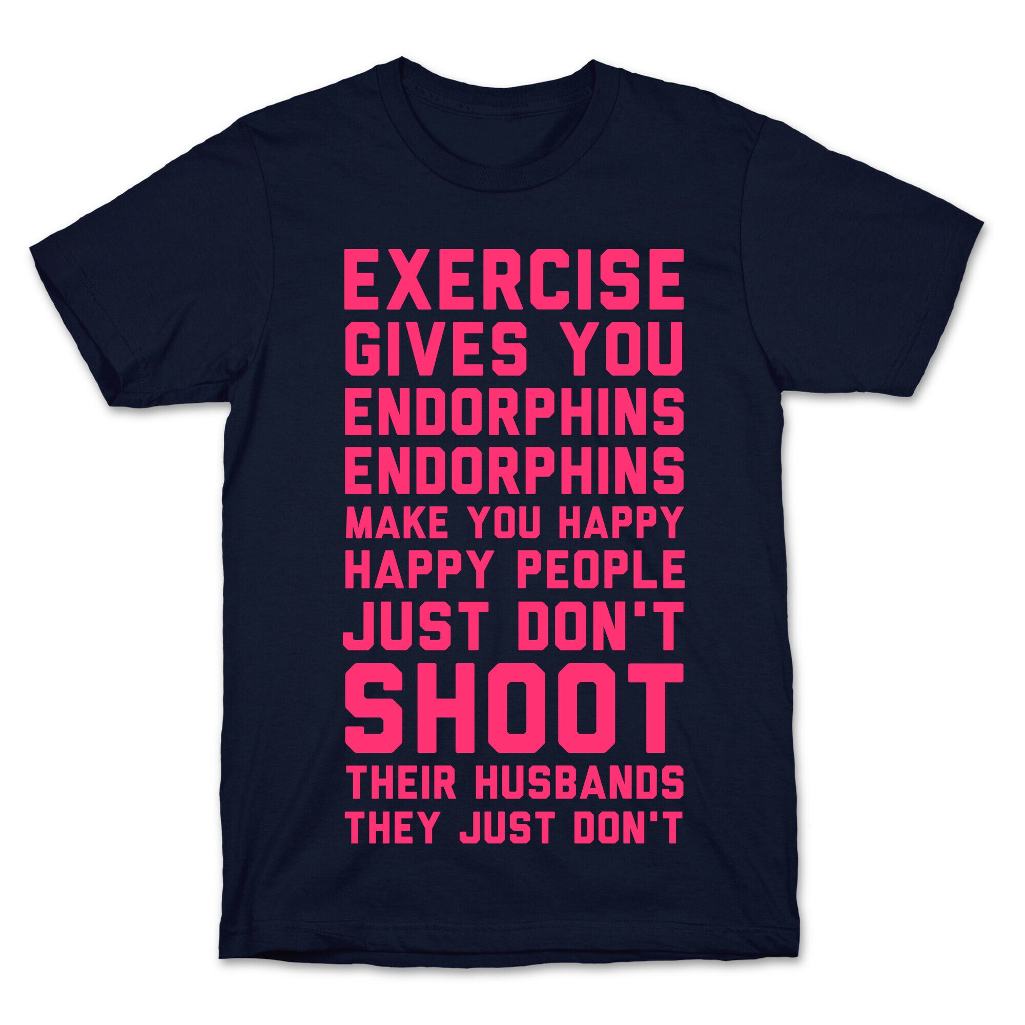 Exercise Gives You Endorphins T-Shirt